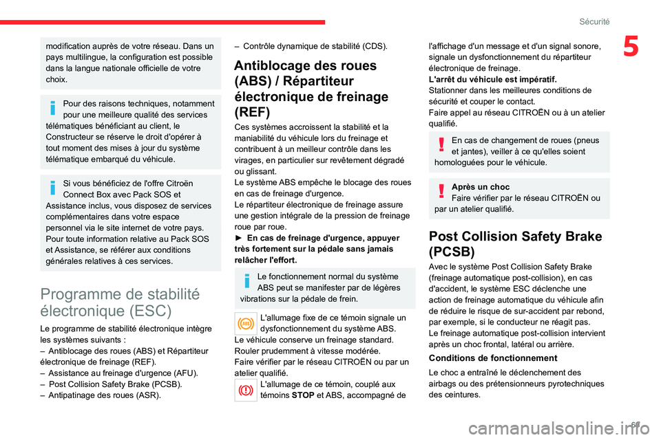 CITROEN C4 2021  Notices Demploi (in French) 69
Sécurité
5modification auprès de votre réseau. Dans un 
pays multilingue, la configuration est possible 
dans la langue nationale officielle de votre 
choix.
Pour des raisons techniques, notamm