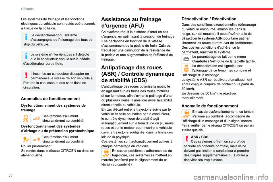 CITROEN C4 2021  Notices Demploi (in French) 70
Sécurité
Les systèmes de freinage et les fonctions 
électriques du véhicule sont restés opérationnels 
à l'issue de la collision.
Le déclenchement du système 
s'accompagne de l