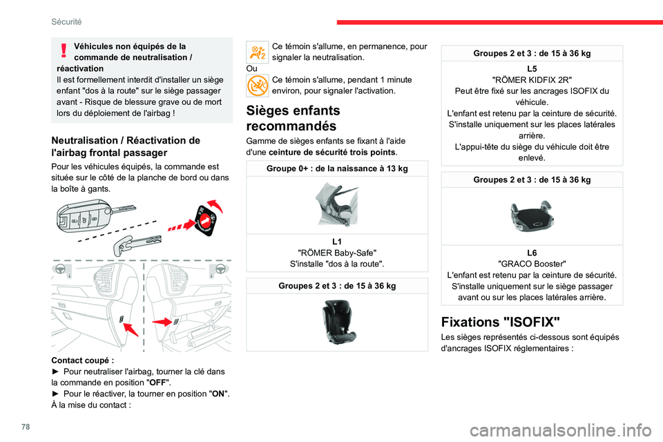 CITROEN C4 2021  Notices Demploi (in French) 78
Sécurité
Véhicules non équipés de la 
commande de neutralisation  / 
réactivation
Il est formellement interdit d'installer un siège 
enfant "dos à la route" sur le siège passag