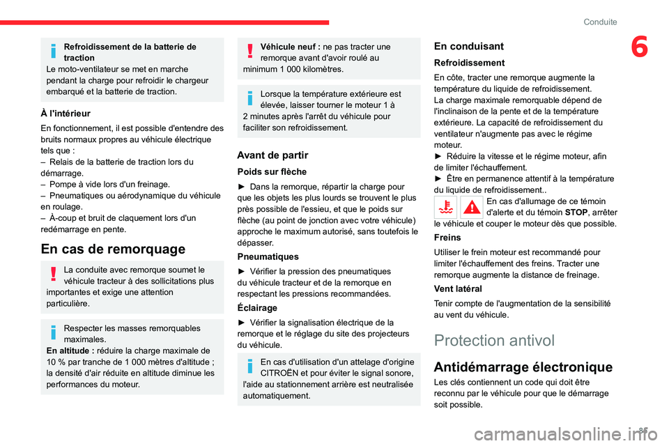 CITROEN C4 2021 Notices Demploi (in French) 85
Conduite
6Refroidissement de la batterie de
traction
Le moto-ventilateur se met en marche
pendant la charge pour refroidir le chargeur
embarqué et la batterie de traction.
À l'intérieur
E CITROEN C4 2021 Notices Demploi (in French) 85
Conduite
6Refroidissement de la batterie de
traction
Le moto-ventilateur se met en marche
pendant la charge pour refroidir le chargeur
embarqué et la batterie de traction.
À l'intérieur
E