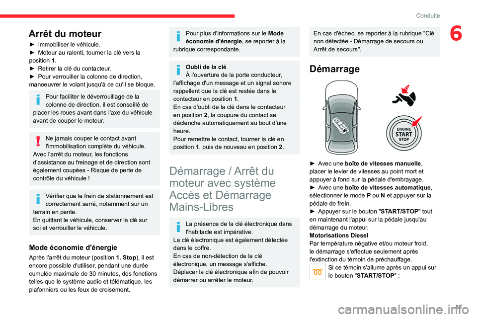 CITROEN C4 2021 Notices Demploi (in French) 87
Conduite
6Arrêt du moteur
► Immobiliser le véhicule.
► Moteur au ralenti, tourner la clé vers la
position
1
.
►
Retirer la clé du contacteur
.
►
Pour verrouiller la colonne de CITROEN C4 2021 Notices Demploi (in French) 87
Conduite
6Arrêt du moteur
► Immobiliser le véhicule.
► Moteur au ralenti, tourner la clé vers la
position
1
.
►
Retirer la clé du contacteur
.
►
Pour verrouiller la colonne de