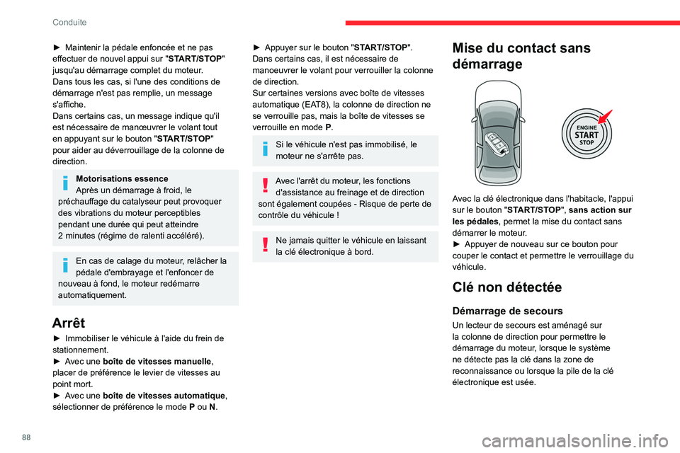 CITROEN C4 2021 Notices Demploi (in French) 88
Conduite
► Maintenir la pédale enfoncée et ne pas
effectuer de nouvel appui sur " ST
ART/STOP"
jusqu'au démarrage complet du moteur.
Dans tous les cas, si l'une des condition CITROEN C4 2021 Notices Demploi (in French) 88
Conduite
► Maintenir la pédale enfoncée et ne pas
effectuer de nouvel appui sur " ST
ART/STOP"
jusqu'au démarrage complet du moteur.
Dans tous les cas, si l'une des condition