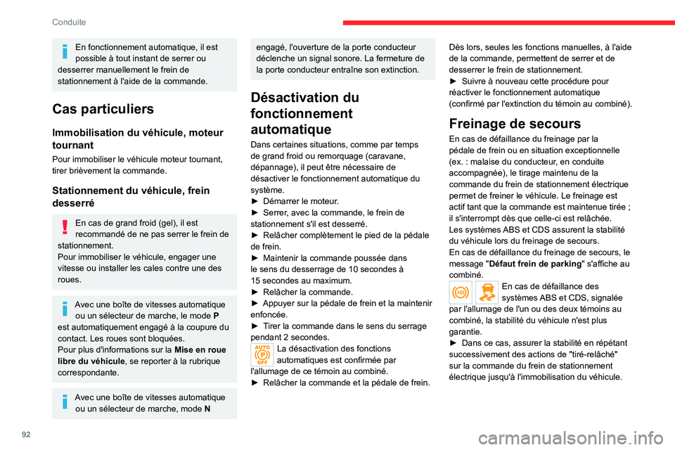CITROEN C4 2021  Notices Demploi (in French) 92
Conduite
En fonctionnement automatique, il est 
possible à tout instant de serrer ou 
desserrer manuellement le frein de 
stationnement à l'aide de la commande.
Cas particuliers
Immobilisatio