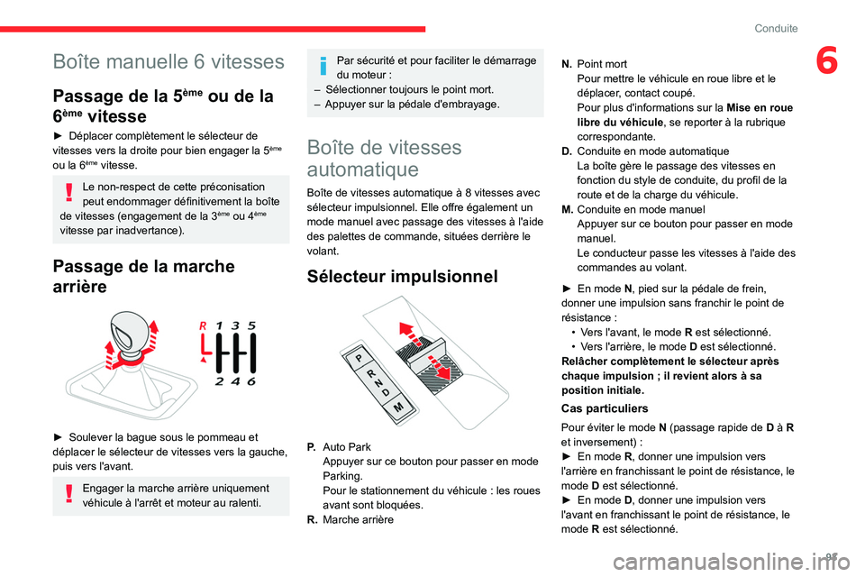 CITROEN C4 2021  Notices Demploi (in French) 93
Conduite
6Boîte manuelle 6 vitesses
Passage de la 5ème ou de la 
6
ème vitesse
► Déplacer complètement le sélecteur de 
vitesses vers la droite pour bien engager la 5ème 
ou la 6ème vites