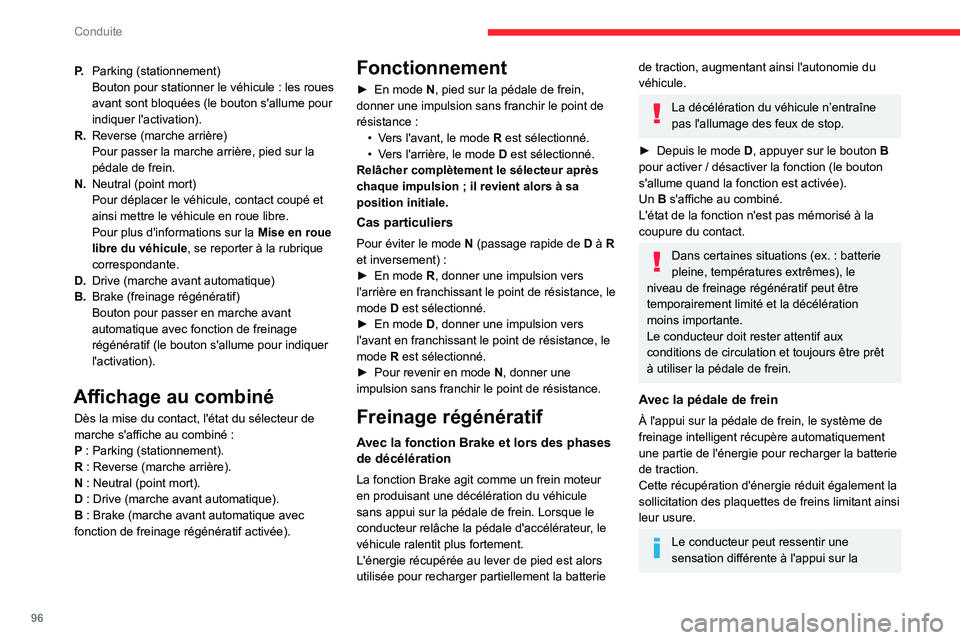 CITROEN C4 2021  Notices Demploi (in French) 96
Conduite
P.Parking (stationnement)
Bouton pour stationner le véhicule
  : les roues 
avant sont bloquées (le bouton s'allume pour 
indiquer l'activation).
R. Reverse (marche arrière)
Pou