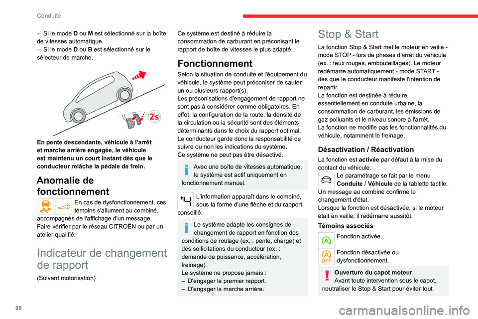 CITROEN C4 2021  Notices Demploi (in French) 98
Conduite
– Si le mode D ou M est sélectionné sur la boîte 
de vitesses automatique.
–
 
Si le mode 
 D ou B est sélectionné sur le 
sélecteur de marche.
 
 
En pente descendante, véhicul