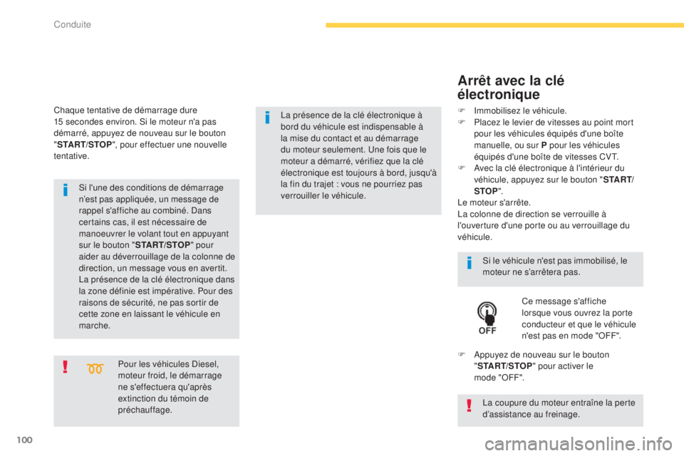 CITROEN C4 AIRCROSS 2016  Notices Demploi (in French) 100
Pour les véhicules diesel, 
moteur froid, le démarrage 
ne s'effectuera qu'après 
extinction du témoin de 
préchauffage.
si l

'une des conditions de démarrage 
n’est pas appli
