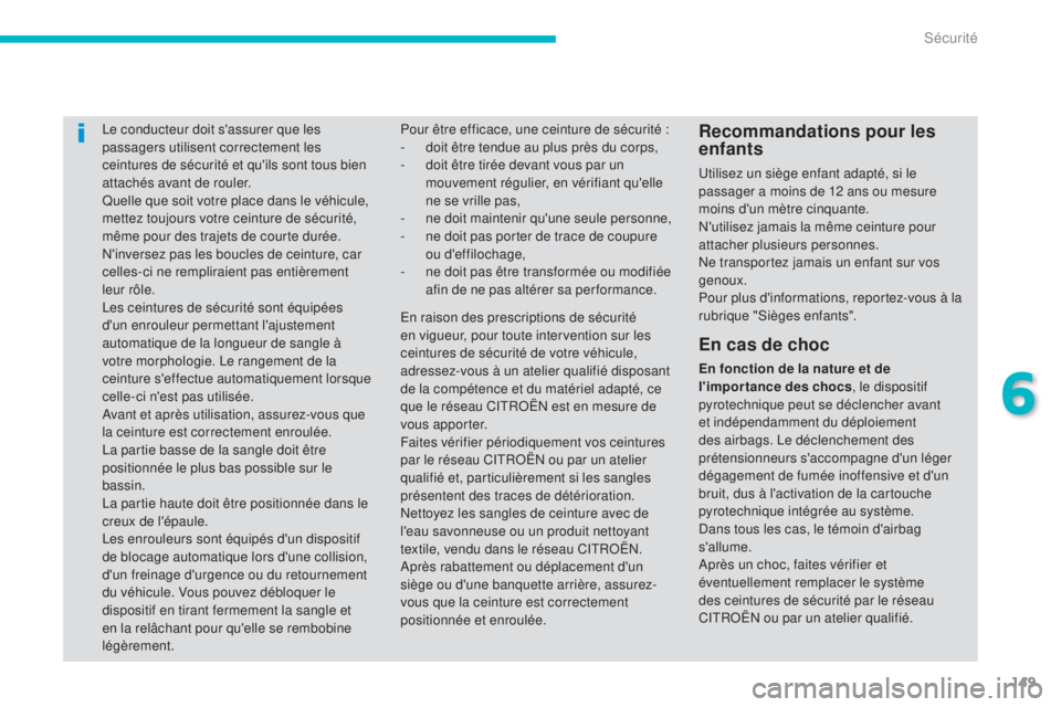 CITROEN C4 AIRCROSS 2016 Notices Demploi (in French) 149
le conducteur doit s'assurer que les
passagers utilisent correctement les
ceintures de sécurité et qu'ils sont tous bien
attachés avant de rouler.
Quelle que soit votre place dans le CITROEN C4 AIRCROSS 2016 Notices Demploi (in French) 149
le conducteur doit s'assurer que les
passagers utilisent correctement les
ceintures de sécurité et qu'ils sont tous bien
attachés avant de rouler.
Quelle que soit votre place dans le