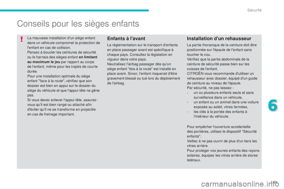 CITROEN C4 AIRCROSS 2016 Notices Demploi (in French) 169
la mauvaise installation d'un siège enfant
dans un véhicule compromet la protection de
l'enfant en cas de collision.
Pensez à boucler les ceintures de sécurité
ou le harnais des si CITROEN C4 AIRCROSS 2016 Notices Demploi (in French) 169
la mauvaise installation d'un siège enfant
dans un véhicule compromet la protection de
l'enfant en cas de collision.
Pensez à boucler les ceintures de sécurité
ou le harnais des si