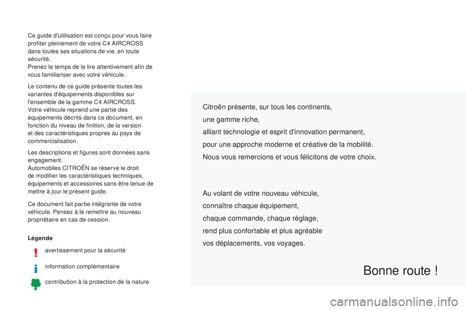 CITROEN C4 AIRCROSS 2016 Notices Demploi (in French) Légendeavertissement pour la sécurité
information complémentaire
contribution à la protection de la nature
Citroën présente, sur tous les continents,
une gamme riche,
alliant technologie et esp CITROEN C4 AIRCROSS 2016 Notices Demploi (in French) Légendeavertissement pour la sécurité
information complémentaire
contribution à la protection de la nature
Citroën présente, sur tous les continents,
une gamme riche,
alliant technologie et esp