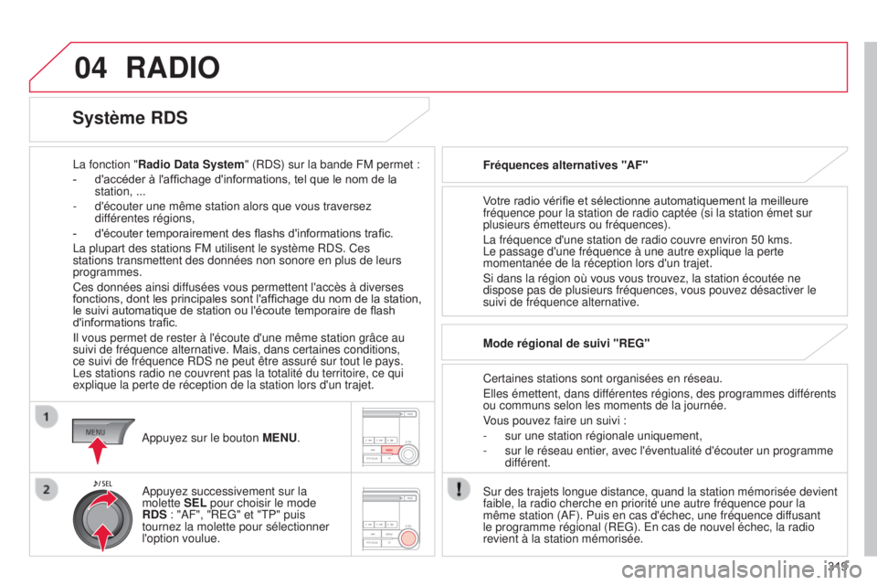 CITROEN C4 AIRCROSS 2016 Notices Demploi (in French) 04
319
RADIO
la fonction "Radio Data System" (R ds ) sur la bande FM permet :
-
d'accéder à l'af
fi chage d'informations, tel que le nom de la
station, ...
-
d'écouter CITROEN C4 AIRCROSS 2016 Notices Demploi (in French) 04
319
RADIO
la fonction "Radio Data System" (R ds ) sur la bande FM permet :
-
d'accéder à l'af
fi chage d'informations, tel que le nom de la
station, ...
-
d'écouter