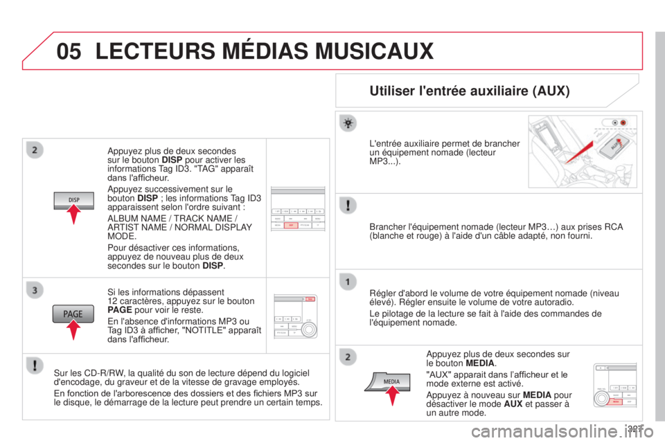 CITROEN C4 AIRCROSS 2016  Notices Demploi (in French) 05
327
a

ppuyez plus de deux secondes 
sur le bouton  DISP pour activer les 
informations 
tag 

id
3. "
ta
G" apparaît 
dans l'af
fi
cheur.
a

ppuyez successivement sur le 
bouton DISP 