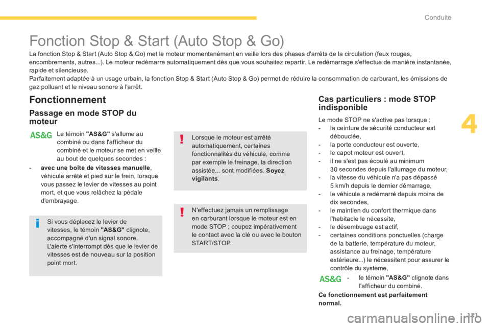 CITROEN C4 AIRCROSS 2016  Notices Demploi (in French) 111
4
Conduite
   
 
 
 
 
 
Fonction Stop & Start (Auto Stop & Go) 
 
 
Fonctionnement 
 
 
Passage en mode STOP du 
moteur 
  Le témoin  "AS &G" 
 sallume au 
combiné ou dans lafficheur du 
comb