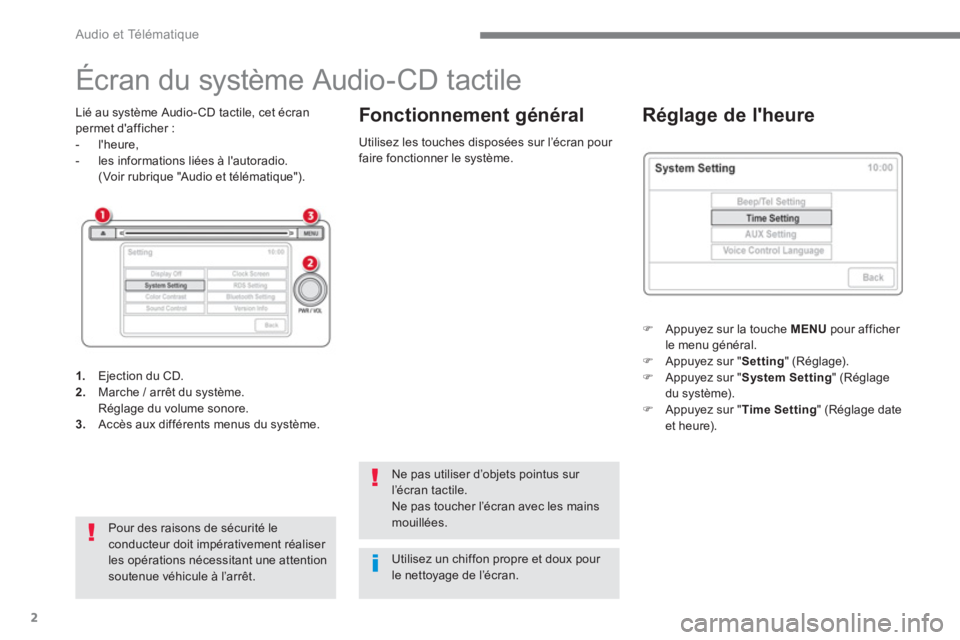 CITROEN C4 AIRCROSS 2016 Notices Demploi (in French) Audio et Télématique
2
Écran du système Audio-CD tactile
Lié au système Audio- CD tactile, cet écran
permet dafficher :
- lheure,
- les infor CITROEN C4 AIRCROSS 2016 Notices Demploi (in French) Audio et Télématique
2
Écran du système Audio-CD tactile
Lié au système Audio- CD tactile, cet écran
permet dafficher :
- lheure,
- les infor