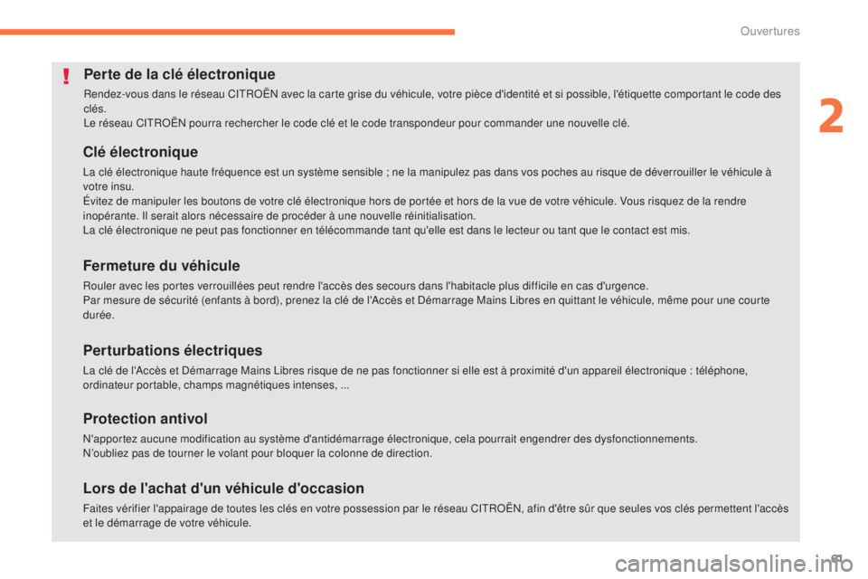 CITROEN C4 AIRCROSS 2016  Notices Demploi (in French) 61
Perte de la clé électronique
Rendez-vous dans le réseau CitRoËn  avec la carte grise du véhicule, votre pièce d'identité et si possible, l'étiquette comportant le code des 
clés.
l
