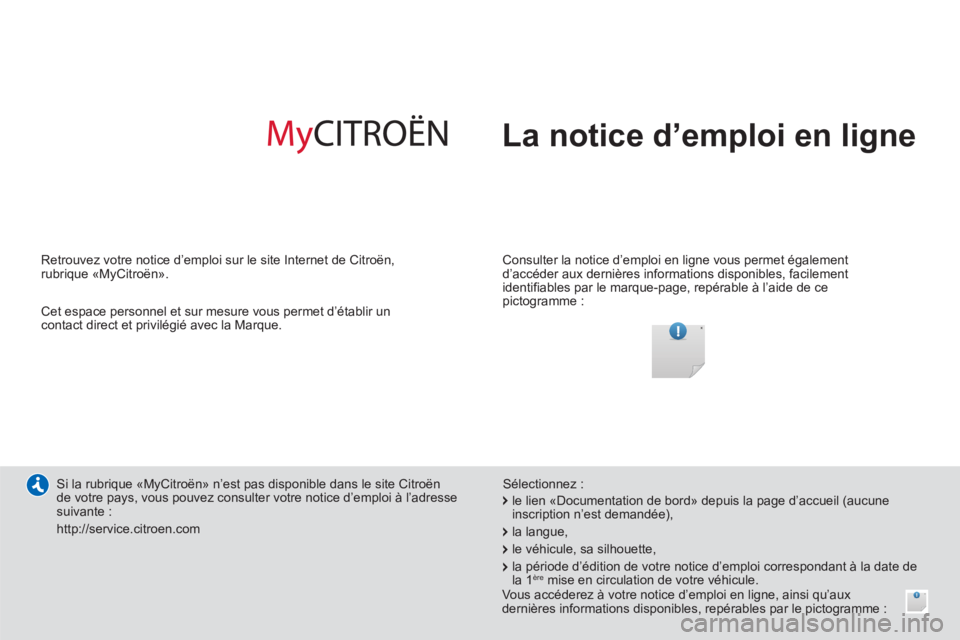 CITROEN C4 AIRCROSS 2014 Notices Demploi (in French) La notice d’emploi en ligne
Consulter la notice d’emploi en ligne vous permet également
d’accéder aux dernières informations disponibles, facilement
identifiables par le marque-page, CITROEN C4 AIRCROSS 2014 Notices Demploi (in French) La notice d’emploi en ligne
Consulter la notice d’emploi en ligne vous permet également
d’accéder aux dernières informations disponibles, facilement
identifiables par le marque-page,