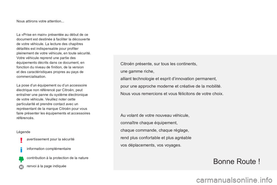 CITROEN C4 AIRCROSS 2014 Notices Demploi (in French) Nous attirons votre attention...
Lé
gende
avertissement pour la sécurité
information complémentaire
contribution à la protection de la nature
renvoi à la pa
ge indiquée La «Prise en CITROEN C4 AIRCROSS 2014 Notices Demploi (in French) Nous attirons votre attention...
Lé
gende
avertissement pour la sécurité
information complémentaire
contribution à la protection de la nature
renvoi à la pa
ge indiquée La «Prise en