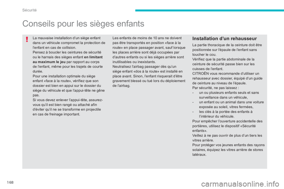 CITROEN C4 AIRCROSS 2013 Notices Demploi (in French) 168
Sécurité
La mauvaise installation d’un siège enfantdans un véhicule compromet la protection del’enfant en cas de collision.
Pensez à boucler les ceintures de sécurité ou le harnais CITROEN C4 AIRCROSS 2013 Notices Demploi (in French) 168
Sécurité
La mauvaise installation d’un siège enfantdans un véhicule compromet la protection del’enfant en cas de collision.
Pensez à boucler les ceintures de sécurité ou le harnais