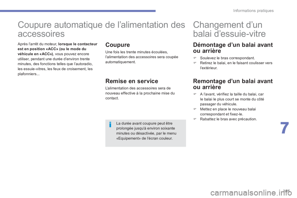 CITROEN C4 AIRCROSS 2013  Notices Demploi (in French) 195
7
Informations pratiques
   
Démontage d’un balai avant 
ou arrière 
�)   Soulevez le bras correspondant. �) 
  Retirez le balai, en le faisant coulisser vers 
l’extérieur.
   
 
 
 
 
 
 
