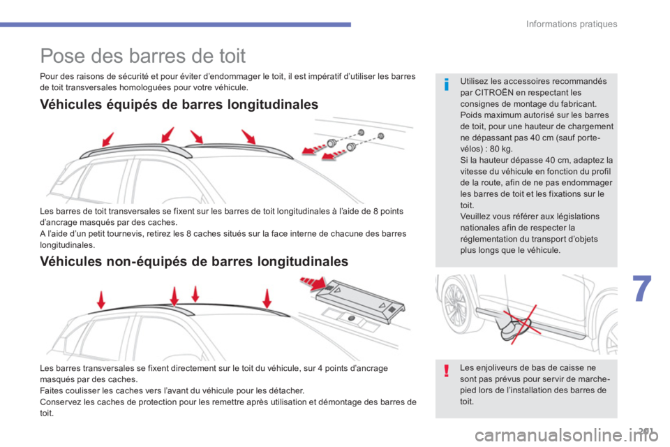 CITROEN C4 AIRCROSS 2013  Notices Demploi (in French) 201
7
Informations pratiques
   
 
 
 
 
Pose des barres de toit 
 
 
Les enjoliveurs de bas de caisse ne sont pas prévus pour ser vir de marche-pied lors de l’installation des barres detoit.
 
 Ut