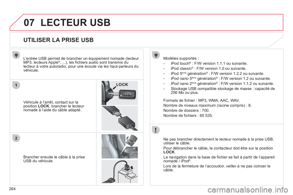 CITROEN C4 AIRCROSS 2013 Notices Demploi (in French) 264
07
2
LECTEUR USB
UTILISER LA PRISE USB
Véhicule à l’arrêt, contact sur laposition LOCK
, brancher le lecteur nomade à l’aide du câble a CITROEN C4 AIRCROSS 2013 Notices Demploi (in French) 264
07
2
LECTEUR USB
UTILISER LA PRISE USB
Véhicule à l’arrêt, contact sur laposition LOCK
, brancher le lecteur nomade à l’aide du câble a
