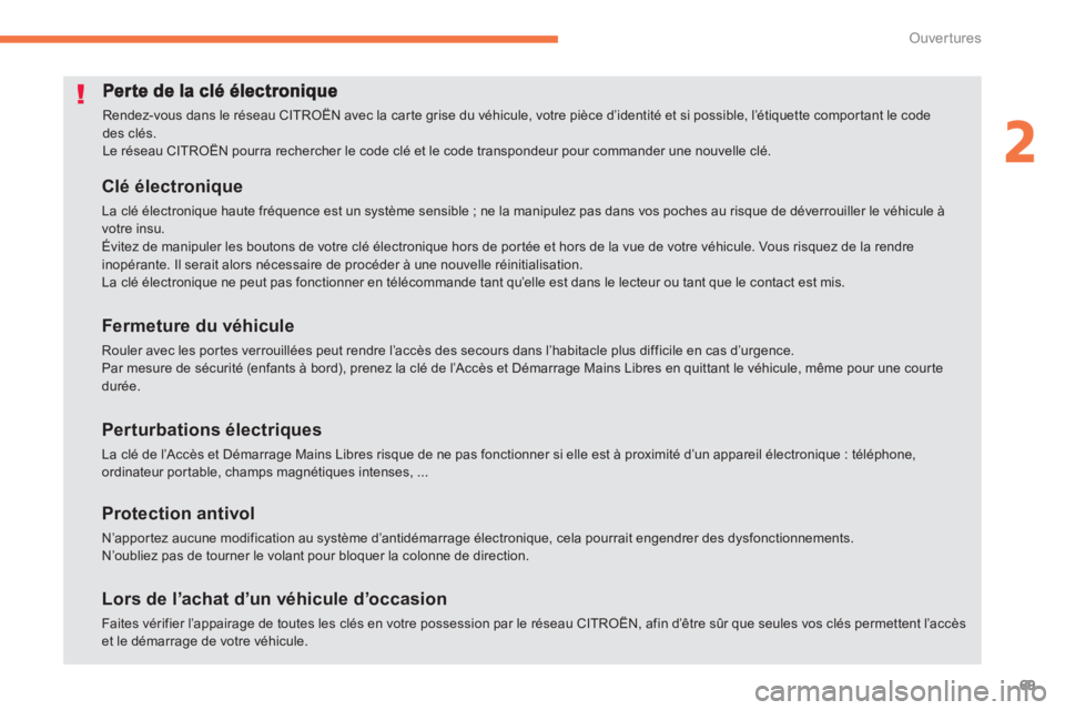 CITROEN C4 AIRCROSS 2013  Notices Demploi (in French) 69
2
Ouvertures
  Rendez-vous dans le réseau CITROËN avec la carte grise du véhicule, votre pièce d’identité et si possible, l’étiquette comportant le codedes clés. 
Le réseau CITROËN pou