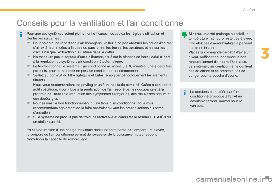 CITROEN C4 AIRCROSS 2013  Notices Demploi (in French) 89
3
Confort
  Pour que ces systèmes soient pleinement efficaces, respectez les règles d’utilisation etd’entretien suivantes :�) 
  Pour obtenir une répartition d’air homogène, veillez à ne