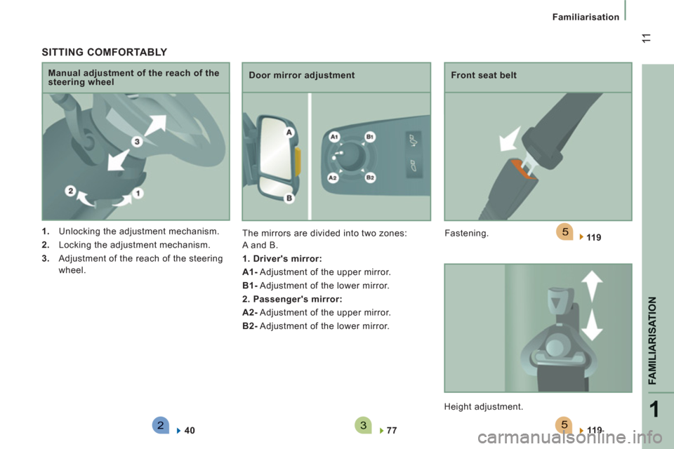 Citroen JUMPER 2013 2.G User Guide 523
5
1
FAMILIARISATION
 11
Familiarisation
   SITTING COMFORTABLY 
 
 
 
1. 
  Unlocking the adjustment mechanism. 
   
2. 
  Locking the adjustment mechanism. 
   
3. 
  Adjustment of the reach of t