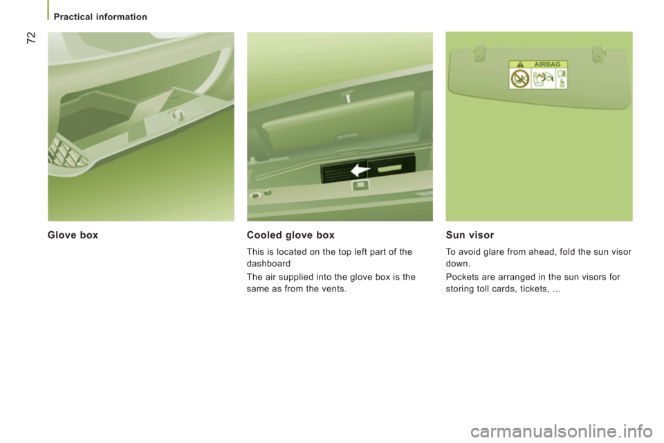 Citroen JUMPER 2013 2.G Manual PDF 72
Practical information
Glove box Cooled glove box
This is located on the top left part of the
dashboard
The air supplied into the glove box is the
same as from the vents.
Su Citroen JUMPER 2013 2.G Manual PDF 72
Practical information
Glove box Cooled glove box
This is located on the top left part of the
dashboard
The air supplied into the glove box is the
same as from the vents.
Su
