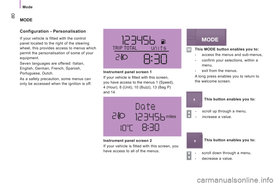 Citroen JUMPER 2013 2.G Owners Manual miles
80
   
 
Mode  
 
 
MODE
   
Confi
guration - Personalisation 
 
If your vehicle is fitted with the control 
panel located to the right of the steering 
wheel, this provides access to menus whic