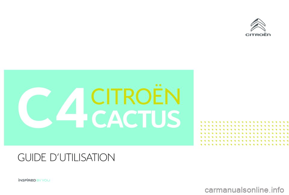 CITROEN C4CACTUS 2019 Notices Demploi (in French) C4
GUIDE D'UTILISATION CITROEN C4CACTUS 2019 Notices Demploi (in French) C4
GUIDE D'UTILISATION
