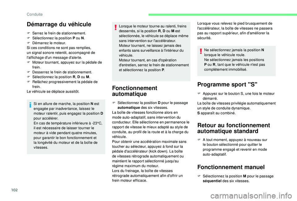 CITROEN C4CACTUS 2019 Notices Demploi (in French) 102
Démarrage du véhicule
F Serrez le frein de stationnement.
F Sél ectionnez la position P ou N .
F
D
émarrez le moteur.
Si ces conditions ne sont pas remplies,
un signal sonore retentit, ac CITROEN C4CACTUS 2019 Notices Demploi (in French) 102
Démarrage du véhicule
F Serrez le frein de stationnement.
F Sél ectionnez la position P ou N .
F
D
émarrez le moteur.
Si ces conditions ne sont pas remplies,
un signal sonore retentit, ac