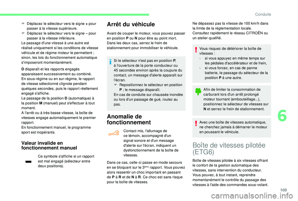 CITROEN C4CACTUS 2019 Notices Demploi (in French) 103
F Déplacez le sélecteur vers le signe + pour passer à la vitesse supérieure.
F
D
éplacez le sélecteur vers le signe – pour
passer à la vitesse inférieure.
Le passage d'une vitess CITROEN C4CACTUS 2019 Notices Demploi (in French) 103
F Déplacez le sélecteur vers le signe + pour passer à la vitesse supérieure.
F
D
éplacez le sélecteur vers le signe – pour
passer à la vitesse inférieure.
Le passage d'une vitess