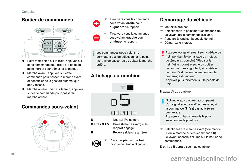 CITROEN C4CACTUS 2019 Notices Demploi (in French) 104
Boîtier de commandes
NPoint mort : pied sur le frein, appuyez sur
cette commande pour mettre la boîte au
point mort et pour démarrer le moteur.
D Marche avant
: appuyez sur cette
command CITROEN C4CACTUS 2019 Notices Demploi (in French) 104
Boîtier de commandes
NPoint mort : pied sur le frein, appuyez sur
cette commande pour mettre la boîte au
point mort et pour démarrer le moteur.
D Marche avant
: appuyez sur cette
command