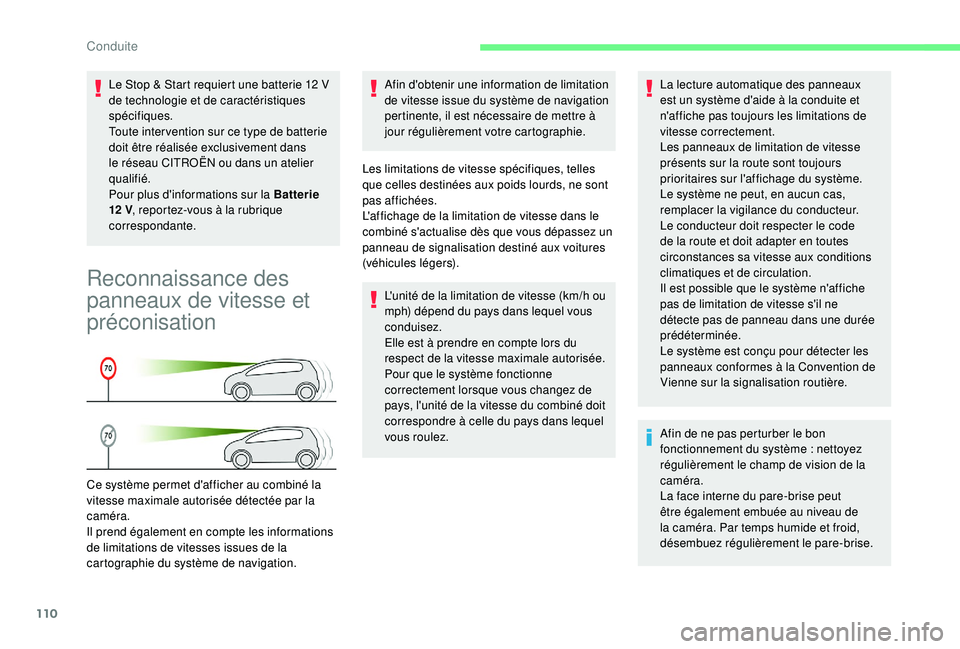 CITROEN C4CACTUS 2019  Notices Demploi (in French) 110
Le Stop & Start requiert une batterie 12 V 
d e technologie et de caractéristiques 
spécifiques.
Toute inter vention sur ce type de batterie 
doit être réalisée exclusivement dans 
le réseau