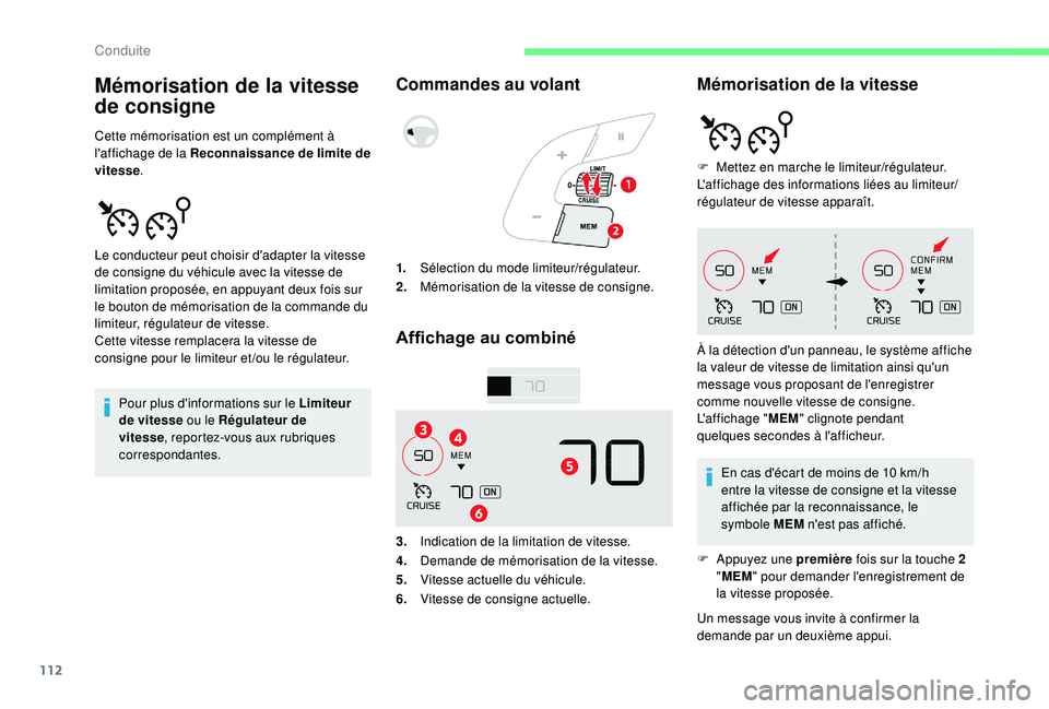 CITROEN C4CACTUS 2019  Notices Demploi (in French) 112
Mémorisation de la vitesse 
de consigne
Cette mémorisation est un complément à 
l'affichage de la Reconnaissance de limite de 
vitesse.
Pour plus d'informations sur le Limiteur 
de vit