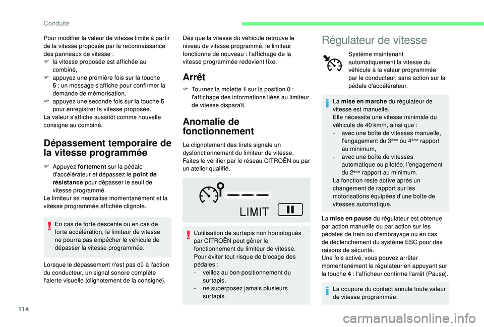 CITROEN C4CACTUS 2019  Notices Demploi (in French) 114
Pour modifier la valeur de vitesse limite à partir 
de la vitesse proposée par la reconnaissance 
des panneaux de vitesse  :
F
 
l
 a vitesse proposée est affichée au 
combiné,
F
 
a
 ppuyez 