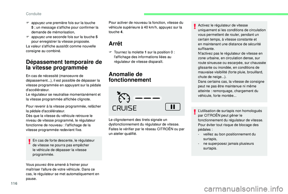 CITROEN C4CACTUS 2019  Notices Demploi (in French) 116
F appuyez une première fois sur la touche 5   ; un message s'affiche pour confirmer la 
demande de mémorisation,
F
 
a
 ppuyez une   seconde fois sur la touche 5 
pour enregistrer la vitesse
