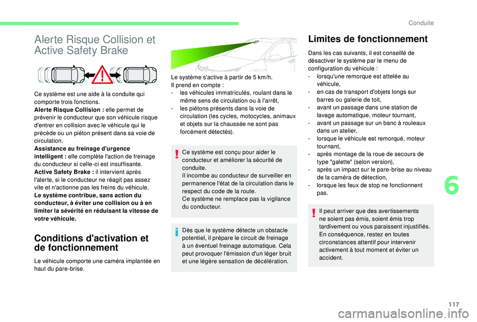 CITROEN C4CACTUS 2019  Notices Demploi (in French) 117
Alerte Risque Collision et 
Active Safety Brake
Conditions d'activation et 
de fonctionnement
Le système s'active à partir de 5 km/h.
Il prend en compte  :
-
 
l
 es véhicules immatricu