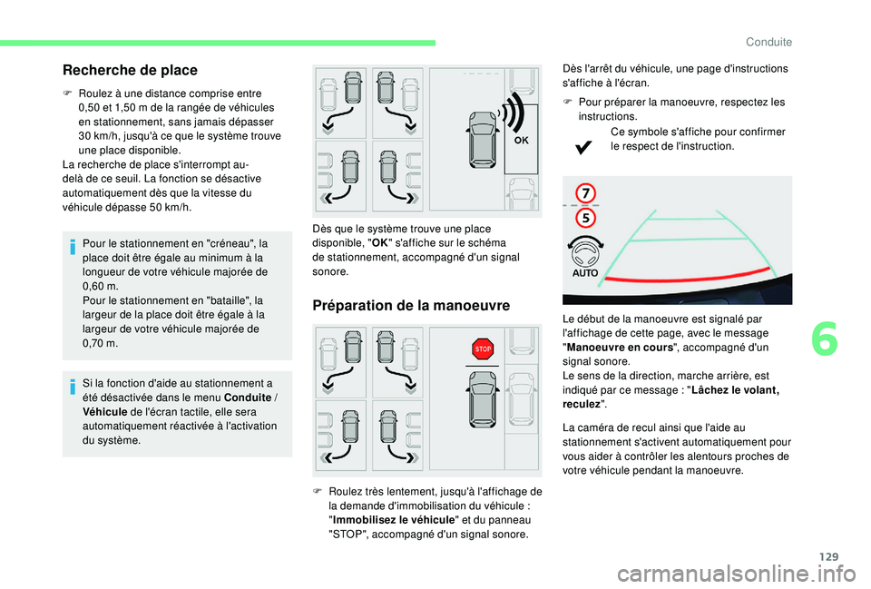CITROEN C4CACTUS 2019 Notices Demploi (in French) 129
Recherche de place
F Roulez à une distance comprise entre 0,50 et 1,50 m de la rangée de véhicules
en stationnement, sans jamais dépasser
30
km/h, jusqu'à ce que le système trouve
u CITROEN C4CACTUS 2019 Notices Demploi (in French) 129
Recherche de place
F Roulez à une distance comprise entre 0,50 et 1,50 m de la rangée de véhicules
en stationnement, sans jamais dépasser
30
km/h, jusqu'à ce que le système trouve
u