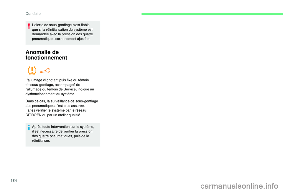 CITROEN C4CACTUS 2019 Notices Demploi (in French) 134
L'alerte de sous-gonflage n'est fiable
que si la réinitialisation du système est
demandée avec la pression des quatre
pneumatiques correctement ajustée.
Anomalie de
fonctionnement
CITROEN C4CACTUS 2019 Notices Demploi (in French) 134
L'alerte de sous-gonflage n'est fiable
que si la réinitialisation du système est
demandée avec la pression des quatre
pneumatiques correctement ajustée.
Anomalie de
fonctionnement