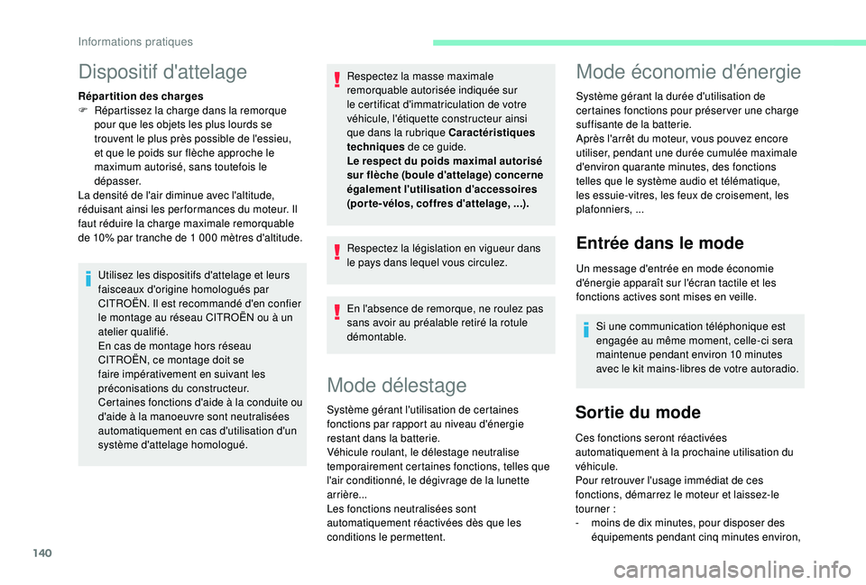 CITROEN C4CACTUS 2019 Notices Demploi (in French) 140
Dispositif d'attelage
Répartition des charges
F R épartissez la charge dans la remorque
pour que les objets les plus lourds se
trouvent le plus près possible de l'essieu,
et que le p CITROEN C4CACTUS 2019 Notices Demploi (in French) 140
Dispositif d'attelage
Répartition des charges
F R épartissez la charge dans la remorque
pour que les objets les plus lourds se
trouvent le plus près possible de l'essieu,
et que le p