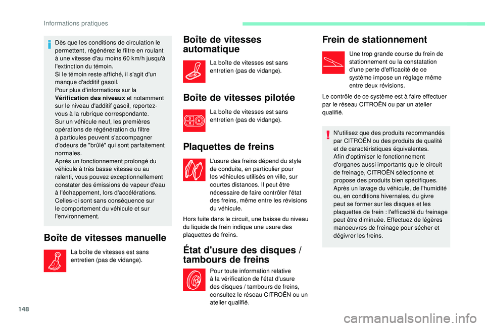 CITROEN C4CACTUS 2019 Notices Demploi (in French) 148
Dès que les conditions de circulation le
permettent, régénérez le filtre en roulant
à une vitesse d'au moins 60 km/h jusqu'à
l'extinction du témoin.
Si le témoin reste affic CITROEN C4CACTUS 2019 Notices Demploi (in French) 148
Dès que les conditions de circulation le
permettent, régénérez le filtre en roulant
à une vitesse d'au moins 60 km/h jusqu'à
l'extinction du témoin.
Si le témoin reste affic