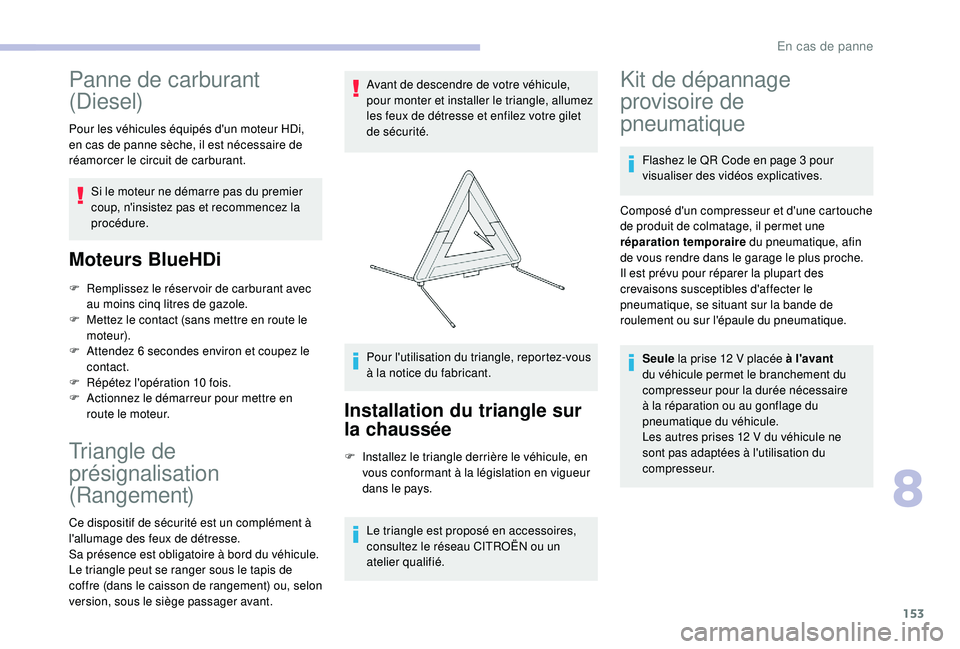 CITROEN C4CACTUS 2019 Notices Demploi (in French) 153
Panne de carburant
(Diesel)
Pour les véhicules équipés d'un moteur HDi,
en cas de panne sèche, il est nécessaire de
réamorcer le circuit de carburant.Si le moteur ne démarre pas du p CITROEN C4CACTUS 2019 Notices Demploi (in French) 153
Panne de carburant
(Diesel)
Pour les véhicules équipés d'un moteur HDi,
en cas de panne sèche, il est nécessaire de
réamorcer le circuit de carburant.Si le moteur ne démarre pas du p