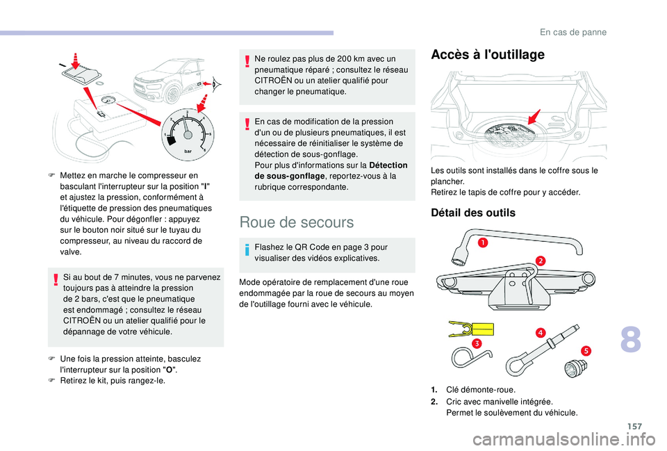 CITROEN C4CACTUS 2019 Notices Demploi (in French) 157
Si au bout de 7 minutes, vous ne par venez
t oujours pas à atteindre la pression
de 2
bars, c'est que le pneumatique
est endommagé
; consultez le réseau
CITROËN ou un atelier quali CITROEN C4CACTUS 2019 Notices Demploi (in French) 157
Si au bout de 7 minutes, vous ne par venez
t oujours pas à atteindre la pression
de 2
bars, c'est que le pneumatique
est endommagé
; consultez le réseau
CITROËN ou un atelier quali
