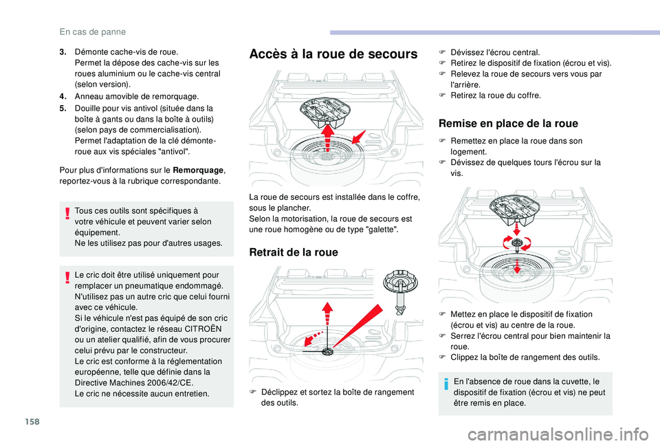 CITROEN C4CACTUS 2019 Notices Demploi (in French) 158
3.Démonte cache-vis de roue.
Permet la dépose des cache-vis sur les
roues aluminium ou le cache-vis central
(selon version).
4. Anneau amovible de remorquage.
5. Douille pour vis antivol (situ CITROEN C4CACTUS 2019 Notices Demploi (in French) 158
3.Démonte cache-vis de roue.
Permet la dépose des cache-vis sur les
roues aluminium ou le cache-vis central
(selon version).
4. Anneau amovible de remorquage.
5. Douille pour vis antivol (situ