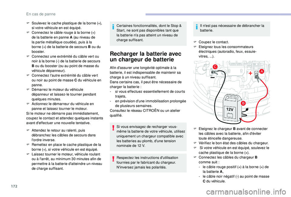 CITROEN C4CACTUS 2019  Notices Demploi (in French) 172
F Soulevez le cache plastique de la borne (+), si votre véhicule en est équipé.
F
 
C
 onnectez le câble rouge à la borne (+) 
de la batterie en panne A (au niveau de 
la partie métallique c