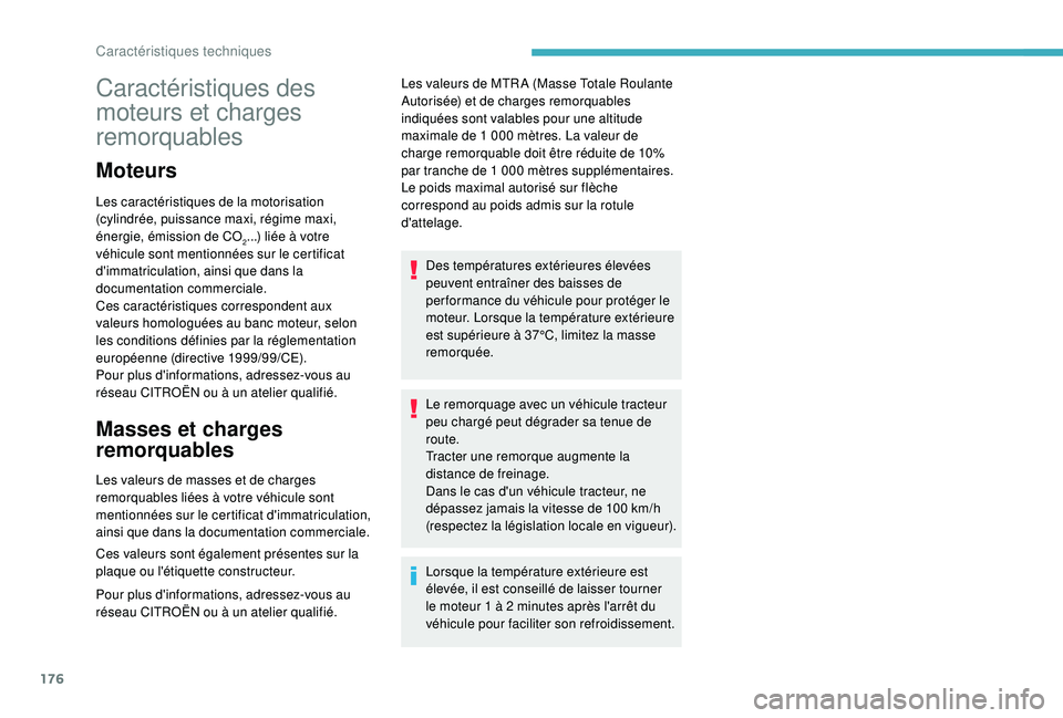 CITROEN C4CACTUS 2019  Notices Demploi (in French) 176
Caractéristiques des 
moteurs et charges 
remorquables
Moteurs
Les caractéristiques de la motorisation 
(cylindrée, puissance maxi, régime maxi, 
énergie, émission de CO
2...) liée à votre