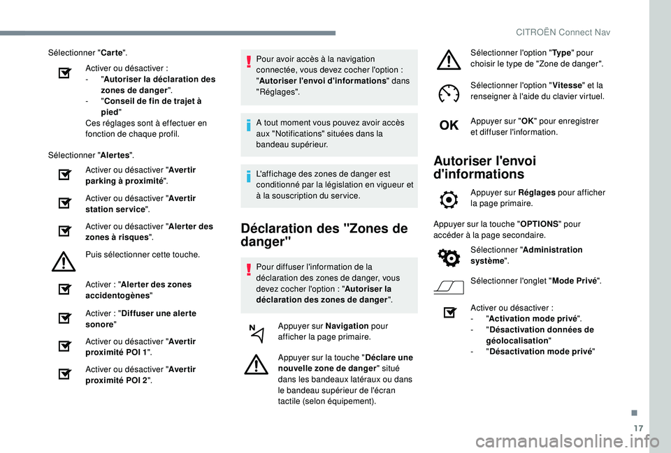 CITROEN C4CACTUS 2019  Notices Demploi (in French) 17
Sélectionner "Carte".
Activer ou désactiver
 
 :
-
  "Autoriser la déclaration des 
zones de danger ".
-
  "Conseil de fin de trajet à 
pied "
Ces réglages sont à effe