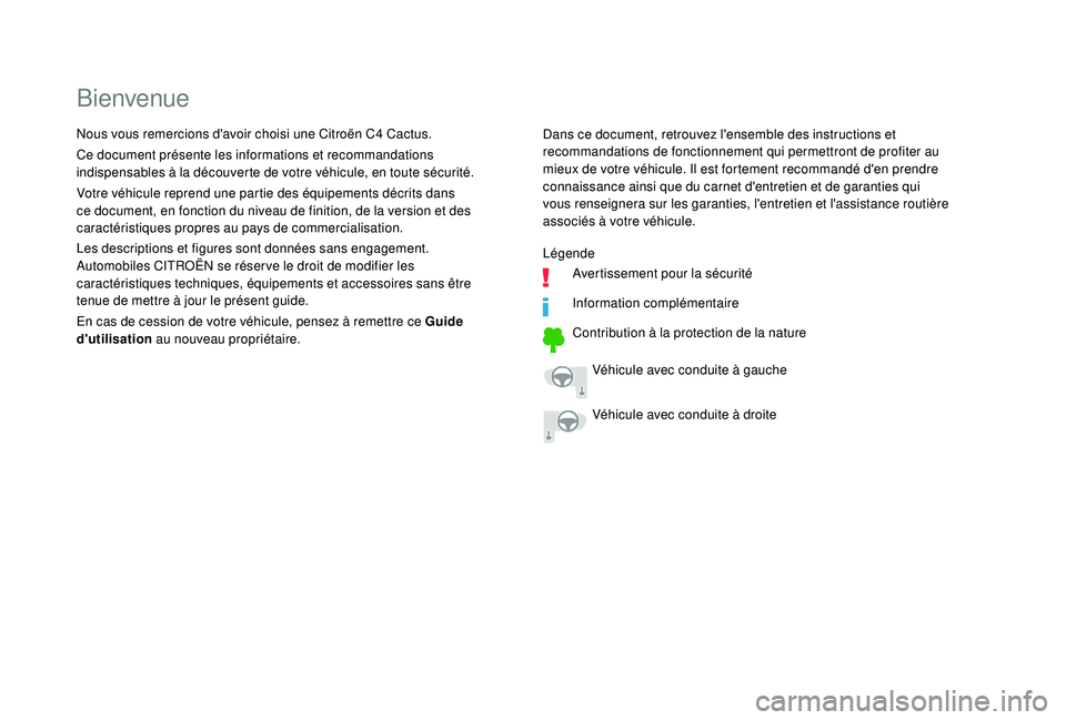 CITROEN C4CACTUS 2019  Notices Demploi (in French) Bienvenue
Dans ce document, retrouvez l'ensemble des instructions et 
recommandations de fonctionnement qui permettront de profiter au 
mieux de votre véhicule. Il est fortement recommandé d'